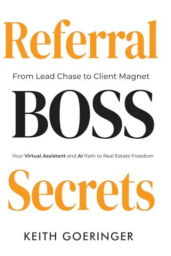 Referral Boss Secrets: How Real Estate Pros Use VAs, AI, and Automation to Build Scalable Referral Systems and Attract Clients Effortlessly