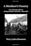 A Murderer's Country: Joyce Country, Galway, During Ireland's Land War (1879-1882)