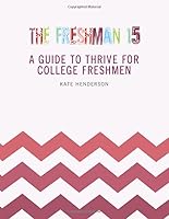 The Freshman 15 : A Guide to Thrive for College Freshmen 1093138858 Book Cover
