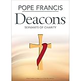 Pope Francis Deacons: Servants of Charity