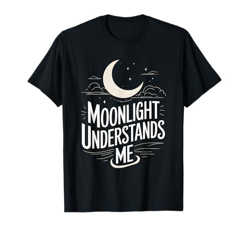 Moonlight Understands Me Funny Night Owl Late Sleeper T-Shirt