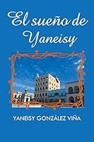 El sueño de Yaneisy 150650003X Book Cover