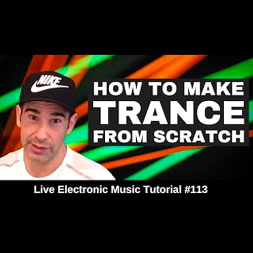 How to make Trance From Scratch | Live Electronic Music Tutorial 113 Podcast By  cover art