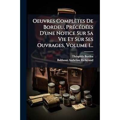 Oeuvres Compl&egrave;tes De Bordeu, Pr&Atilde;(c)c&Atilde;(c)d&Atilde;(c)es D'une Notice Sur Sa Vie Et Sur Ses Ouvrages, Volume 1...