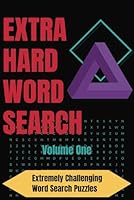 Extra Hard Word Search Volume One: Gift for the smart, nerdy, literate person in your life · 6x9 in · 110 pages · 72 puzzles · Easy to read B0F5P1RY63 Book Cover