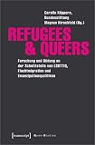 Refugees & Queers: Forschung und Bildung an der Schnittstelle von LSBTTIQ, Fluchtmigration und Emanzipationspolitiken (Queer Studies, Bd. 17)