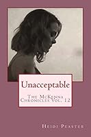 Unacceptable: The McKenna Chronicles Vol. 12 1503379930 Book Cover