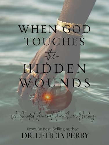 WHEN GOD TOUCHES THE HIDDEN WOUNDS: A GUIDED JOURNAL FOR INNER HEALING