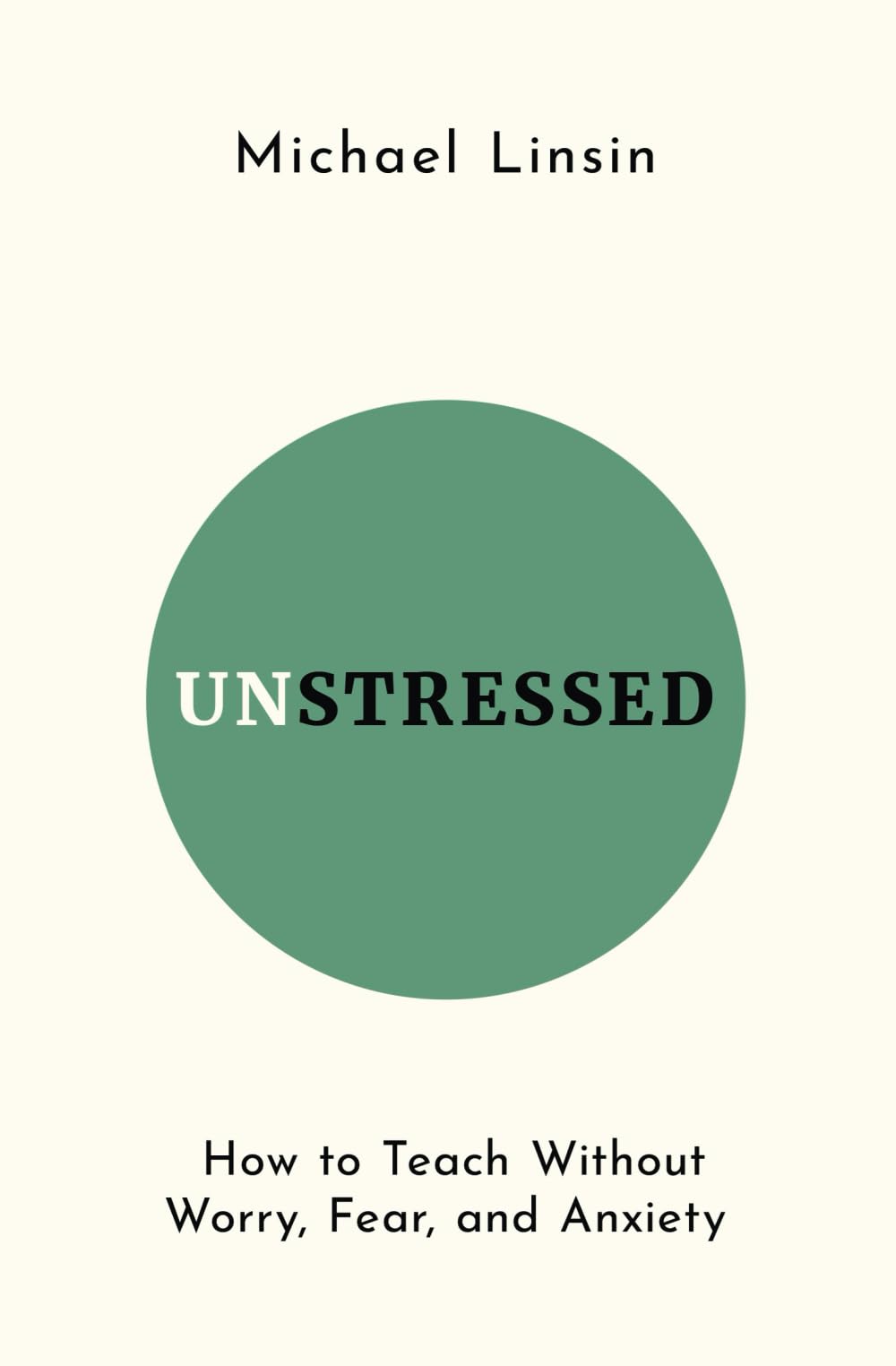 Unstressed: How to Teach Without Worry, Fear, and Anxiety