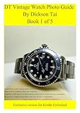 DT Vintage Watch Photo Guide (Book 1 of 5): A fun and easy way to start collecting vintage watches like Rolex, Omega and Tudor, etc..