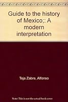 Guide to the history of Mexico;: A modern interpretation B0006BZTKO Book Cover