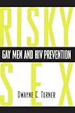 Risky Sex: Gay Men and HIV Prevention