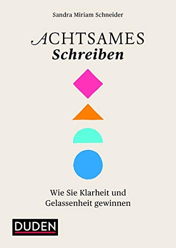 Achtsames Schreiben: Wie Sie Klarheit und Gelassenheit gewinnen (Duden - Kreatives Schreiben) Achtsames Schreiben: Wie Sie Klarheit und Gelassenheit gewinnen (Duden - Kreatives Schreiben)