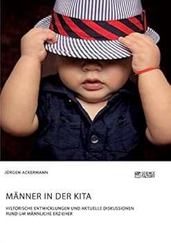 Paperback Männer in der Kita. Historische Entwicklungen und aktuelle Diskussionen rund um männliche Erzieher [German] Book