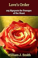 Love's Order: 105 Signposts for Passages of the Heart 1503125130 Book Cover