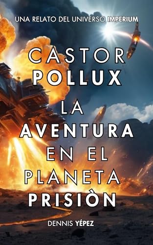 Castor Pollux: La aventura en el planeta prisión: Un relato del universo Imperium (Imperium Saga...