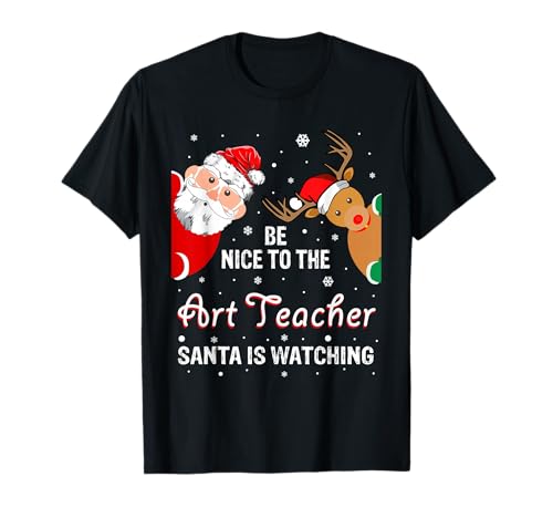 Christmas Be Nice To The Art Teacher Santa is Watching Camiseta