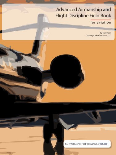 Advanced Airmanship and Flight Discipline Field Book (Convergent Performance Vector Series 4)