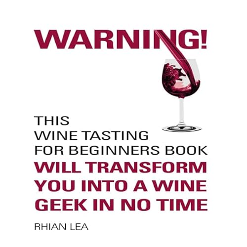 WARNING! This Wine Tasting for Beginners Book Will Transform You Into a Wine Geek in No Time Audiolibro Por Rhian Lea arte de