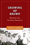Growing Up Brown: Memoirs of a Filipino American (Scott and Laurie Oki Series in Asian American Studies)