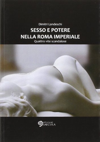Sesso e poetere nella Roma imperiale. Quattro vite scandalose