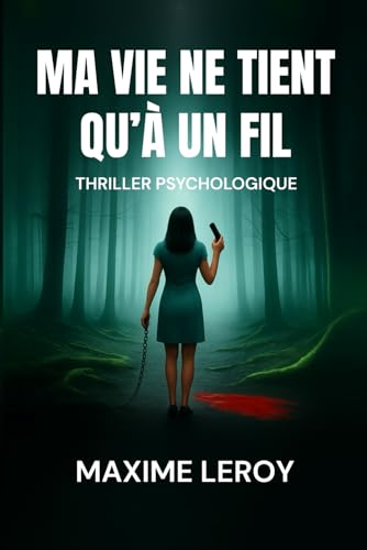 Ma vie ne tient qu'à un fil: Thriller Psychologique