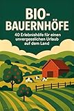 Bio-Bauernhöfe: 40 Erlebnishöfe für einen unvergesslichen Urlaub auf dem Land