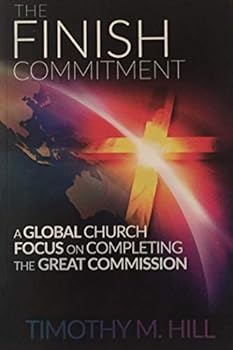 Paperback The Finish Commitment: A Global Church Focus on Completing the Great Commission Book