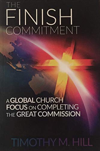The Finish Commitment: A Global Church Focus on... 1596849266 Book Cover