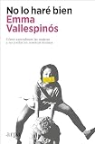  No lo haré bien: Cómo aprendimos las mujeres a no confiar en nosotras mismas
