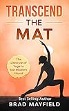  Transcend the Mat: The Lifestyle of Yoga in the Modern World (Transcend Yoga Book 1) (English Edition)