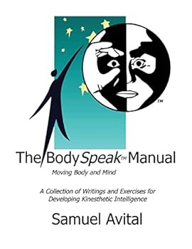 Paperback The BodySpeak Manual: Moving Body and Mind: Collection of Writings and Exercises for Developing Kinesthetic Intelligence Book