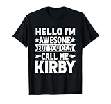 Kirby - Hello I'm Awesome Call Me Kirby First Name T-Shirt