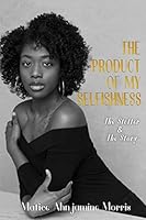 The Product of My Selfishness: The Stutter and The Story 069212859X Book Cover