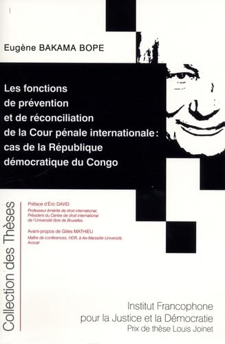 Les fonctions de prévention et de réconciliation de la Cour pénale internationale : cas de la République démocratique du Congo: CAS DE LA REPUBLIQUE DEMOCRATIQUE DU CONGO (Tome 191)