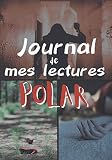 Journal de mes lectures POLAR: 100 fiches pratique des livres que je lis | 10 pages auteurs | étudiant collégiens passionnés | polar | 122 pages