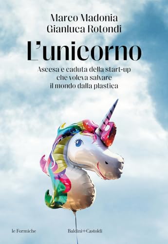 L'unicorno. Ascesa e caduta della start-up che voleva salvare il mondo dalla plast
