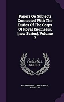 Hardcover Papers On Subjects Connected With The Duties Of The Corps Of Royal Engineers. [new Series], Volume 7 Book