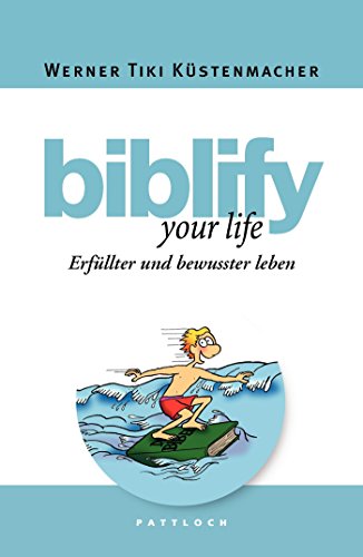 biblify your life: Erfüllter und bewusster leben biblify your life: Erfüllter und bewusster leben