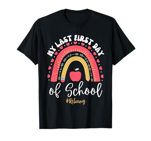 Retiring My Last First Day of School Teacher's Retirement T-Shirt