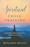 Spiritual Cross-Training: Searching Through Silence, Stretch, and Song 1503950484 Book Cover