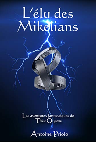 Télécharger L'élu des Mikelians (Une aventure de Théo Orgone t. 1) Gratuit
