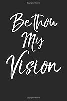 Be Thou My Vision: Inspirational Christian Devotional Journal with Blank Pages 1653177209 Book Cover