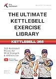 The Ultimate Kettlebell Exercise Library: 365 Kettlebell Movements to Build Strength, Enhance Athleticism, and Improve Your Health (The Pro Kettlebell Collection)