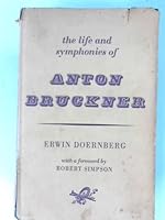 The life and symphonies of Anton Bruckner B0000CKMEE Book Cover