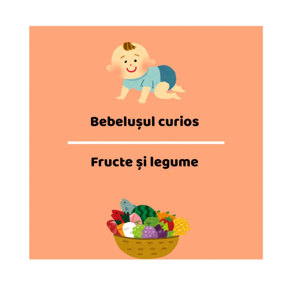 Bebelușul curios – Fructe și legume: Fructe și legume pentru bebeluși și copii mici – rime și imagini simple pentru primele descoperiri