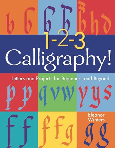 1-2-3 Calligraphy!: Letters and Projects for Beginners and Beyond (Calligraphy Basics Book 2) (Volume 2)