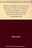 Bonfire at Dawn: An Historical Tableau in Four Acts Based on the Life and Passion of Fray Bartolome De Las Casas (Estreno Collection of Contemporary)