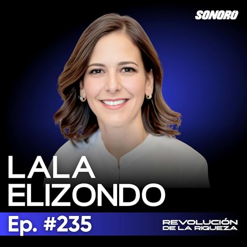 『236.Real estate, emprendimiento y libertad: el camino de Lala Elizondo』のカバーアート