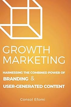 Paperback Growth Marketing: Harnessing the Combined Power of Branding and User-Generated Content Book